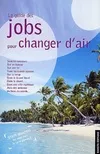 Les jobs pour changer d'air