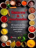Sauces et marinades, 80 recettes faciles et incontournables pour relever vos plats