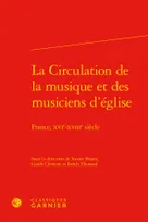 La circulation de la musique et des musiciens d'église, France, xvie-xviiie siècle