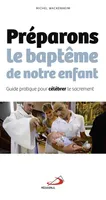 PREPARONS LE BAPTEME DE NOTRE ENFANT