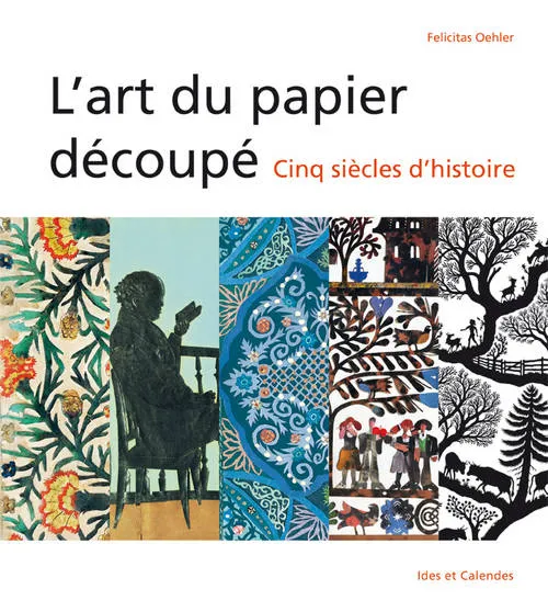Livres Arts Arts graphiques L'Art du papier découpé - cinq siècles d'histoire Felicitas Oehler