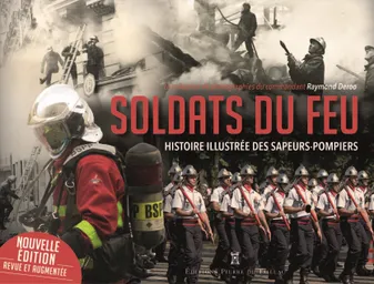 Soldats du feu. Histoire illustrée des sapeurs-pompiers, Histoire illustrée des sapeurs-pompiers