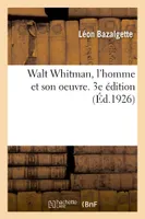 Walt Whitman, l'homme et son oeuvre. 3e édition