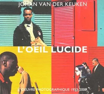 L'oeil lucide / l'oeuvre photographique 1953-2000, l'oeuvre photographique 1953-2000