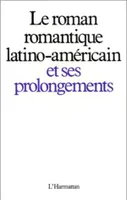 Le roman romantique latino-américain et ses prolongements