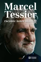 Marcel Tessier raconte notre histoire, MARCEL TESSIER RACONTE NOTRE HIST.[NUM]