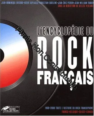 Encyclopédie du rock français, 1960-2000, toute l'histoire du rock francophone, France, Belgique, Suisse, Canada