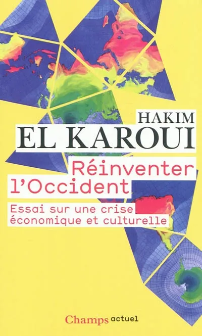 Livres Sciences Humaines et Sociales Sciences politiques Réinventer l'Occident, Essai sur une crise économique et culturelle Hakim El Karoui