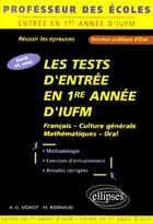 Les tests d'entrée en première année d'IUFM : écrit et oral professeur des écoles fonction publique, français, culture générale, mathématiques, épreuve orale