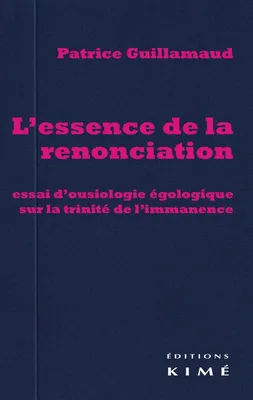 L' Essence de la Renonciation, Essai d'Ousiologie Egologique sur La...