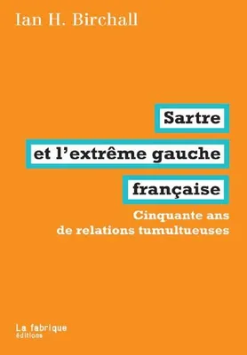 Sartre et l'extrême gauche française, Cinquante ans de relations tumultueuses