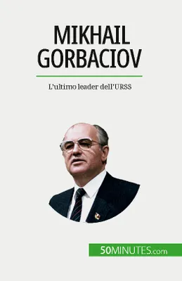 Mikhail Gorbaciov, L'ultimo leader dell'URSS