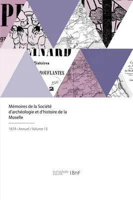 Mémoires de la Société d'archéologie et d'histoire de la Moselle