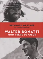 Walter Bonatti - Mon frère de coeur