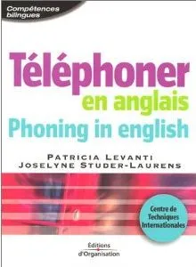Téléphoner en anglais - Phoning in english, Centre de Techniques Internationales coll. Compétences Bilingues