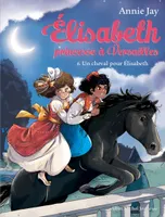 Élisabeth, princesse à Versailles, 6, Elisabeth, princesse à Versailles, Tome 6 : Un cheval pour Elisabeth