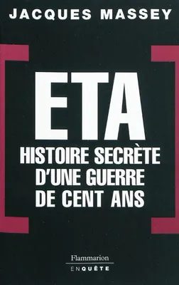 ETA - Histoire secrète d'une guerre de cent ans, Histoire secrète d'une guerre de cent ans