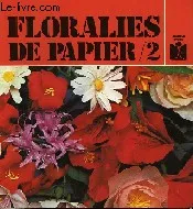 2, Floralies de papier Tome Ii