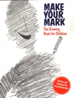 Make your Mark The Drawing Book for Children /anglais