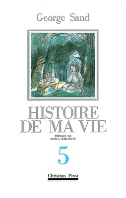 Histoire de ma vie., 5, Histoire de Ma Vie T. 5