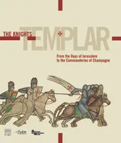 The Knights Templar, from the days of Jerusalem to the commanderies of Champagne