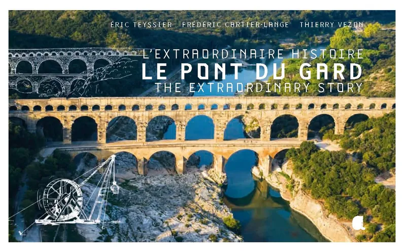 Le pont du Gard, L'extraordinaire histoire Eric Teyssier