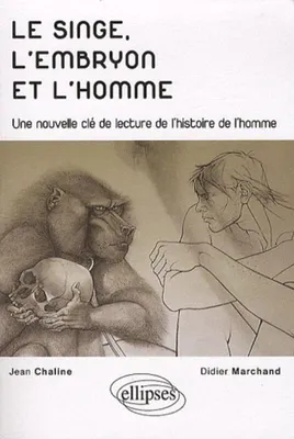 Le singe, l'embryon et l'homme - Une nouvelle clé de lecture de l'histoire de l'homme