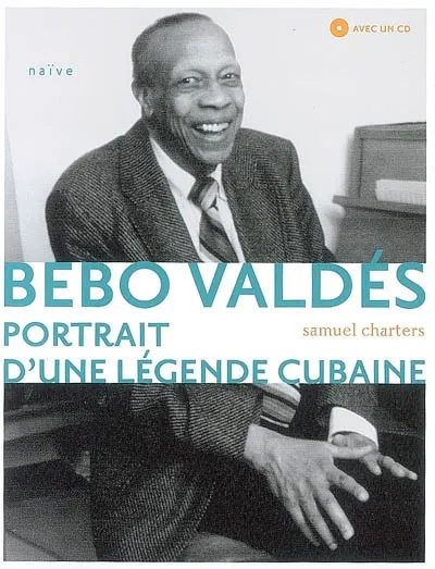 Bebo Valdés, Portrait d'une légende cubaine Samuel Barclay Charters