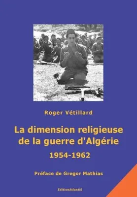 La dimension religieuse de la guerre d'Algérie (1954-1962). Prémices et conséquences
