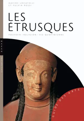 Les Etrusques, Pouvoir-religion-vie quotidienne