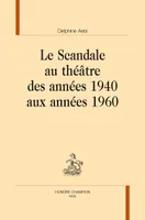 Le scandale au théâtre des années 1940 aux années 1960
