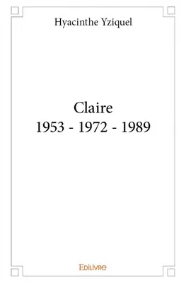 Claire 1953 - 1972 - 1989