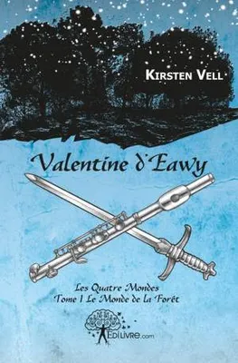 1, Valentine d'Eawy, Les Quatre Mondes - Tome 1 Le Monde de la Forêt