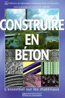 CONSTRUIRE EN BETON - L'ESSENTIEL SUR LES MATERIAUX, L'essentiel sur les matériaux