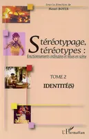 Stéréotypage, stéréotypes, Fonctionnements ordinaires et mises en scène - Tome 2 : Identité(s)
