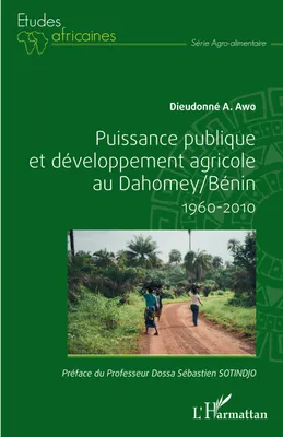 Puissance publique et problématique du développement agricole au Dahomey-Bénin, 1960-2010
