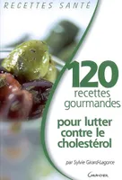 120 recettes gourmandes pour lutter contre le cholestérol