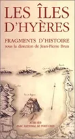 Les Iles d'Hyères - Fragments d'histoire, fragments d'histoire