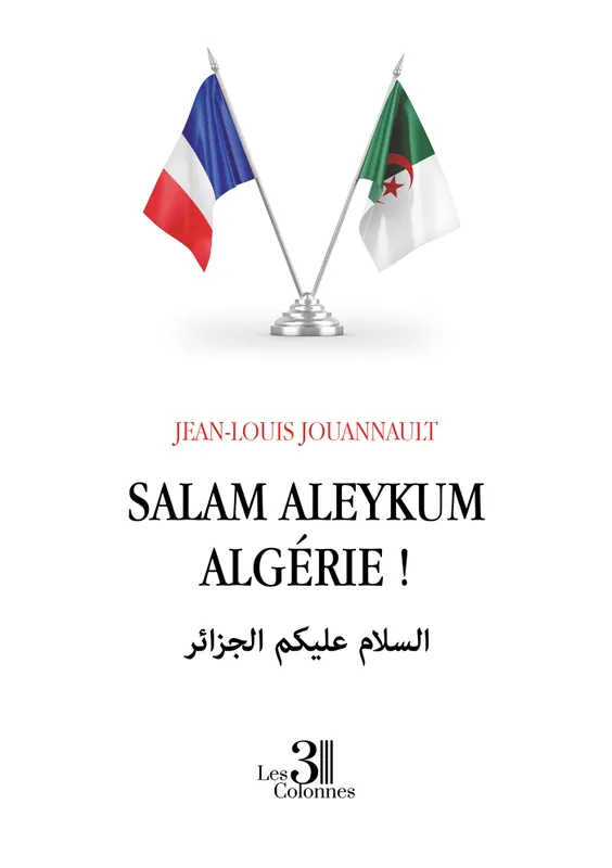 Livres Littérature et Essais littéraires Essais Littéraires et biographies Biographies et mémoires Salam aleykum Algérie ! Jean-Louis JOUANNAULT