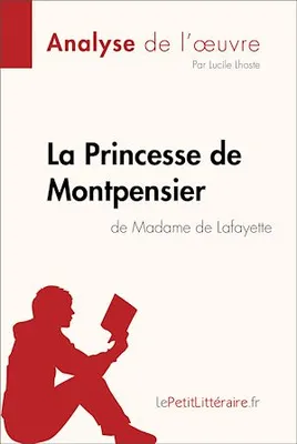 La Princesse de Montpensier de Madame de Lafayette (Analyse de l'oeuvre), Analyse complète et résumé détaillé de l'oeuvre
