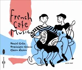 FRENCH CAFE MUSIC PAR DOMINIQUE CRAVIC, DANIEL COLIN ET CLAIRE ELZIERE