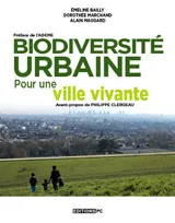 Biodiversité urbaine pour une ville vivante, Préface de l'Ademe. Avant propos de Philippe Clergeau