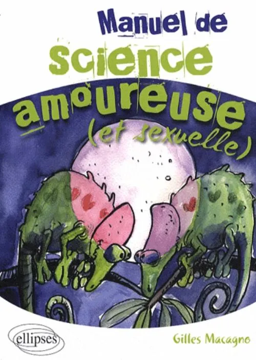Livres Sciences et Techniques Essais scientifiques MANUEL DE SCIENCE AMOUREUSE (ET SEXUELLE) Gilles Macagno