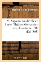 M. Sapajou ou l'Enseigne du singe, vaudeville en 1 acte. Théâtre Montansier, Paris, 15 octobre 1805