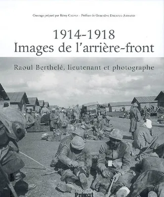 1914-1918 images de l'arriere-front raoul berthele lieutenan, Raoul Berthelé, lieutenant et photographe