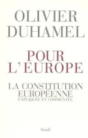 Pour l'Europe. La Constitution européenne, expliquée et commentée, la Constitution européenne expliquée et commentée
