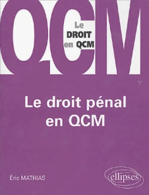 Livres Économie-Droit-Gestion Droit Généralités LE DROIT PENAL EN QCM Éric Mathias