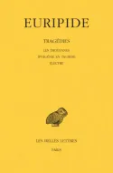 Tragédies. Tome IV : Les Troyennes - Iphigénie en Tauride - Electre, Les Troyennes. - Iphigénie en Tauride. - Electre