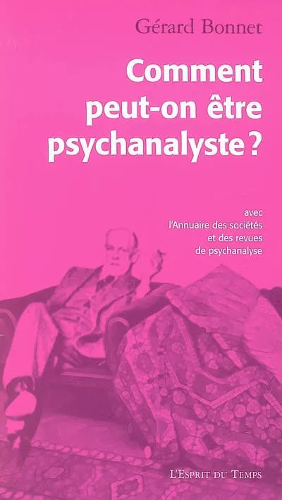 Livres Sciences Humaines et Sociales Psychologie et psychanalyse Comment peut-on être psychanalyste ? Gérard Bonnet