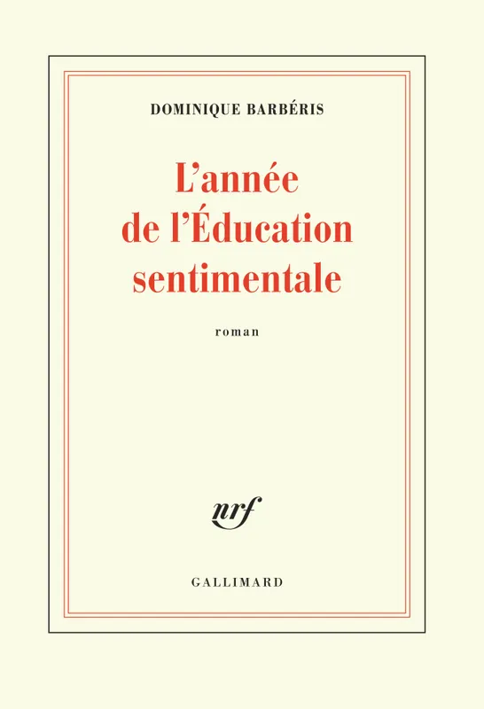Livres Littérature et Essais littéraires Romans contemporains Francophones L'année de l'Éducation sentimentale Dominique Barbéris